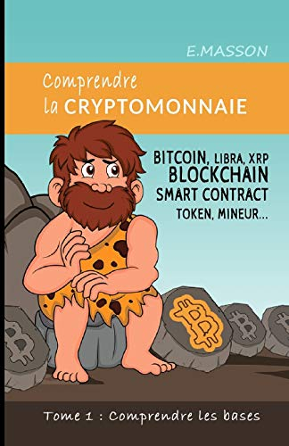 Comprendre la cryptomonnaie: BITCOIN, LIBRA, XRP, BLOCKCHAIN, SMART CONTRACT, TOKEN, MINEUR