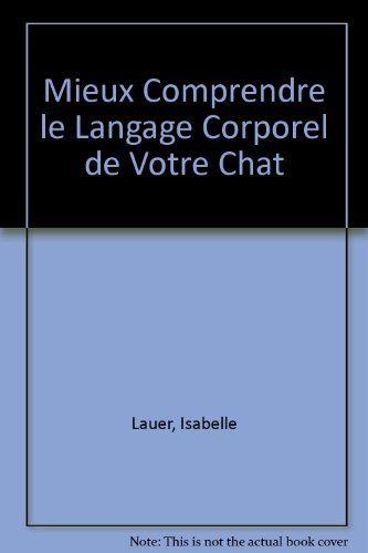 Mieux comprendre le langage corporel de votre chat : éviter les problèmes de comportement, mieux com