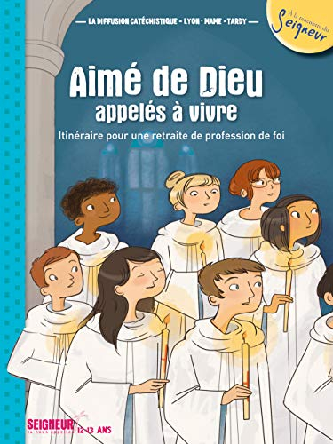 Aimé de Dieu, appelés à vivre : itinéraire pour une retraite de profession de foi : Seigneur, Tu nou