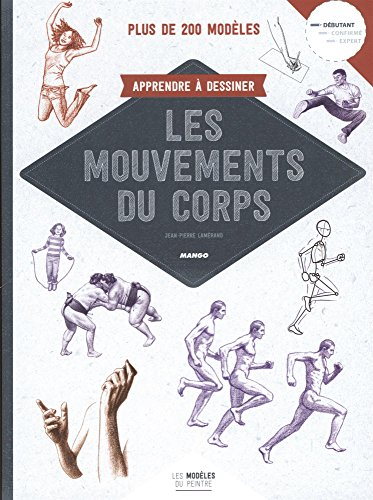 Apprendre à dessiner les mouvements du corps : plus de 200 modèles