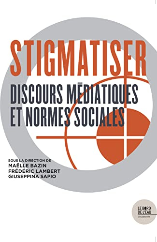 Stigmatiser : discours médiatiques et normes sociales