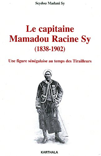 Le capitaine Mamadou Racine Sy (1838-1902). Une figure sénégalaise au temps des Tirailleurs