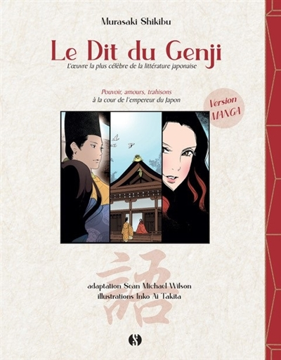 Le dit du Genji : l'oeuvre la plus célèbre de la littérature japonaise : pouvoir, amours, trahisons 
