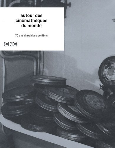 Autour des cinémathèques du monde : 70 ans d'archives de films. Film librairies around the world. En