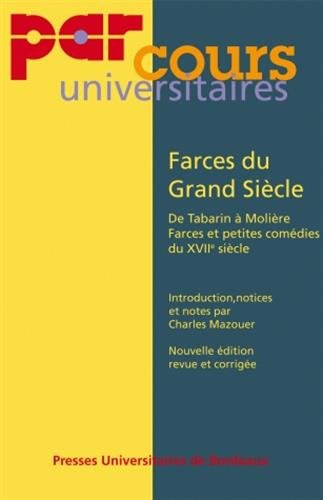 Farces du Grand siècle : de Tabarin à Molière, farces et petites comédies du XVIIe siècle