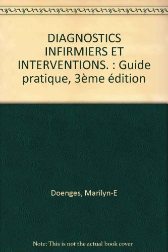 diagnostics infirmiers et interventions. : guide pratique, 3ème édition