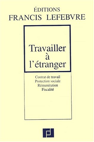Travailler à l'étranger : contrat de travail, protection sociale, rémunération, fiscalité