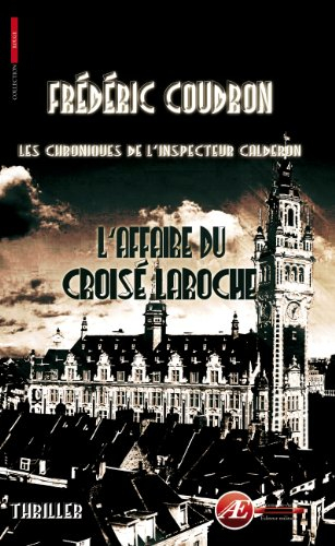 Les chroniques de l'inspecteur Calderon. L'affaire du Croisé-Laroche : thriller