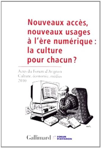 Nouveaux accès, nouveaux usages à l'ère numérique : la culture pour chacun ? : actes du Forum d'Avig