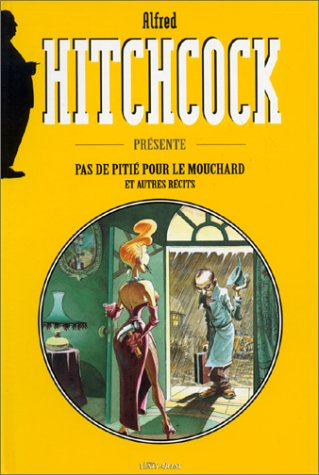 Hitchcock présente. Vol. 1. Pas de pitié pour les mouchards : et autres récits