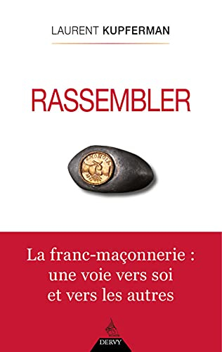 Rassembler : la franc-maçonnerie : une voie vers soi et vers les autres