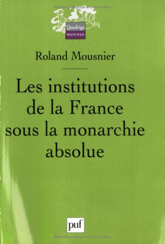Les institutions de la France sous la monarchie absolue : 1598-1789