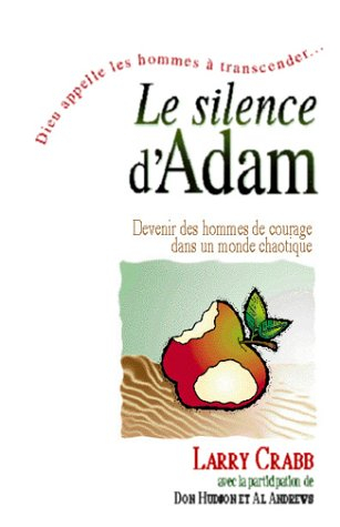 Le Silence d'Adam. Devenir des hommes de courage dans un monde de plus en plus chaotique