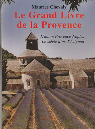 Le grand livre de la Provence. Vol. 2. L'union Provence-Naples, le siècle d'or d'Avignon, les Templi