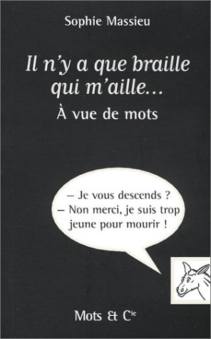 Il n'y a que braille qui m'aille : à vue de mots