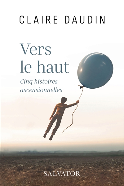 Vers le haut : cinq histoires ascensionnelles