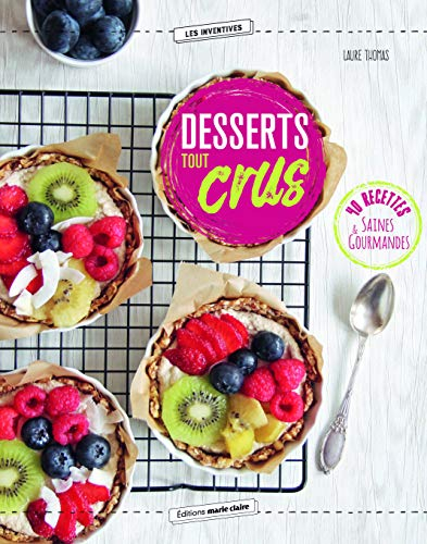 Desserts tout crus : 40 recettes simples pour se lancer