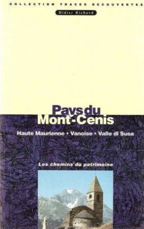 Pays du Mont-Cenis : Haute Maurienne, Vanoise, Valle di Susa : les chemins du patrimoine