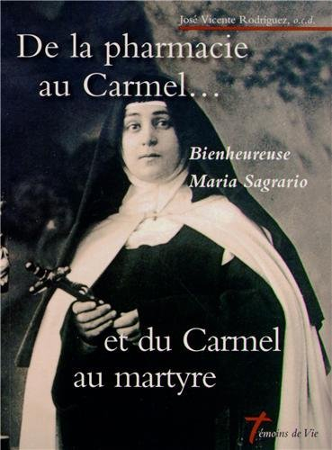 De la pharmacie au Carmel... et du Carmel au martyre : bienheureuse Maria Sagrario de saint Louis de