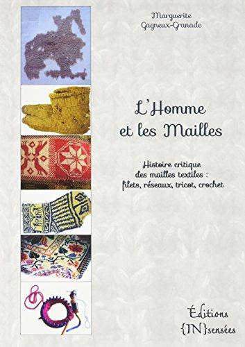 L'homme et les mailles : Histoire critique des mailles textiles : filets, réseaux, tricot, crochet