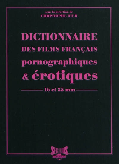 Dictionnaire des films français pornographiques et érotiques de longs métrages en 16 et 35 mm