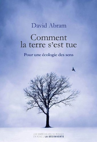 Comment la terre s'est tue : pour une écologie des sens