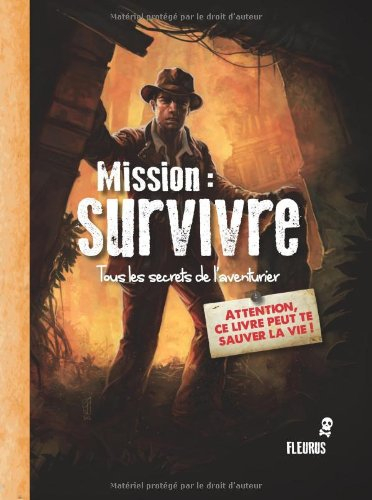 Mission : survivre : tous les secrets de l'aventurier