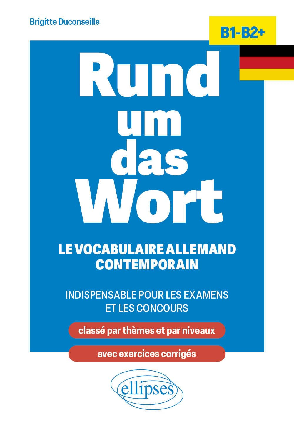 Rund um das Wort : le vocabulaire allemand contemporain indispensable pour les examens et les concou