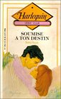 soumise a ton destin : collection : harlequin série club n, 538