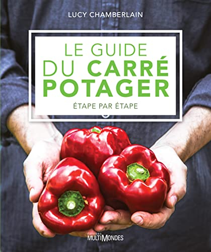 Le guide du carré potager : Étape par étape