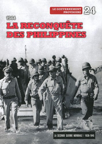 La Seconde Guerre mondiale : 1939-1945. Vol. 24. 1944 : la reconquête des Philippines : le gouvernem