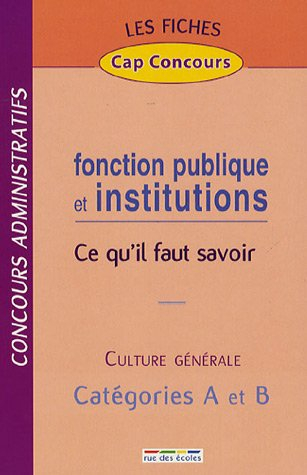 Fonction publique et institutions, ce qu'il faut savoir : culture générale, concours administratifs,
