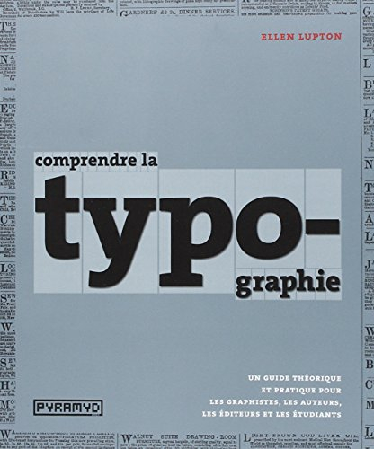 Comprendre la typographie : un guide théorique et pratique pour les graphistes, les auteurs, les édi