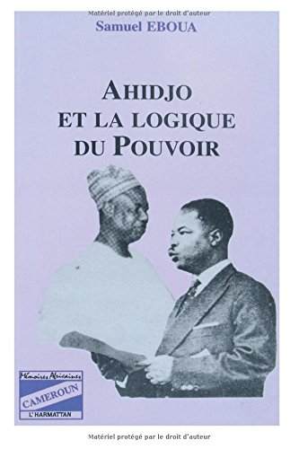 Ahidjo et la logique du pouvoir
