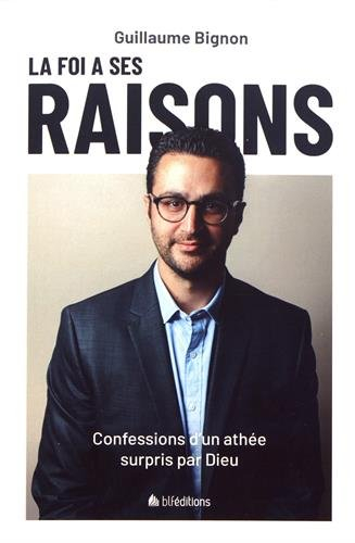 La foi a ses raisons : confessions d'un athée surpris par Dieu