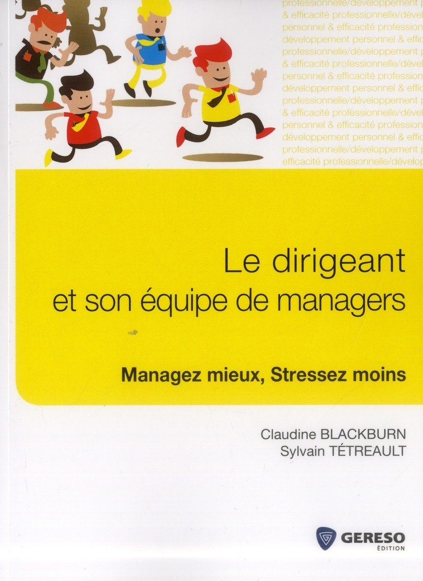 Le dirigeant et son équipe de managers : managez mieux, stressez moins