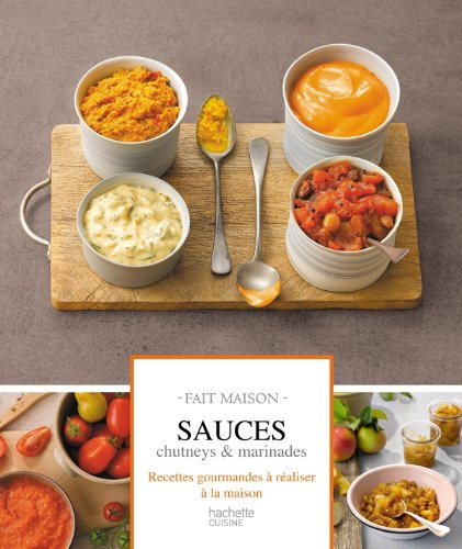 Sauces, chutneys & marinades : recettes gourmandes à réaliser à la maison