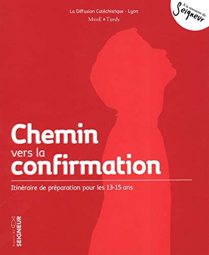Chemin vers la confirmation : itinéraire de préparation pour les 13-15 ans : signes du Seigneur