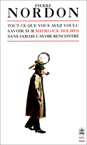 Tout ce que vous avez toujours voulu savoir sur Sherlock Holmes... sans l'avoir jamais rencontré