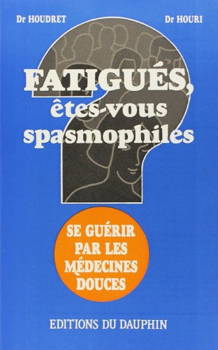 Fatigués, êtes-vous spasmophiles ? : se guérir par les médecines douces