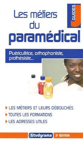 Les métiers du paramédical : puéricultrice, orthophoniste, prothésiste... : les métiers et leurs déb