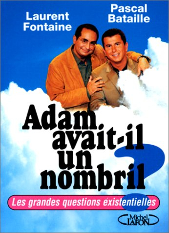 Adam avait-il un nombril ? : les grandes questions existentielles