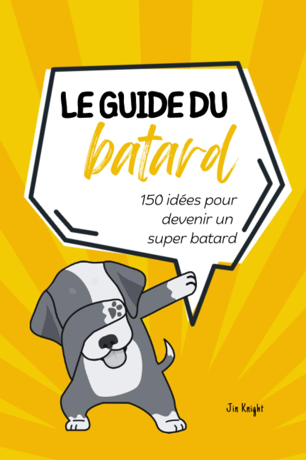 Le guide du batard - Petit livre de 150 idées de blagues pour les adultes qui ont de l'humour: - Rir