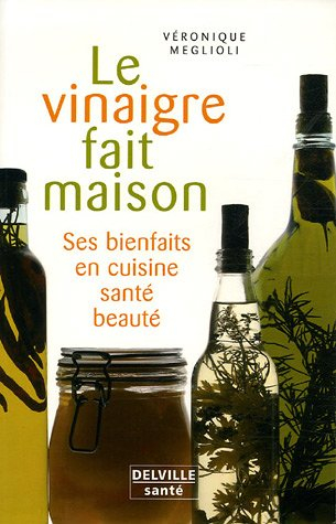 Le vinaigre fait maison : ses bienfaits en cuisine, santé, beauté