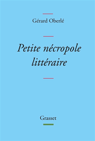 Petite nécropole littéraire : propos menus et badins sur quelques livres et auteurs tirés des oublie