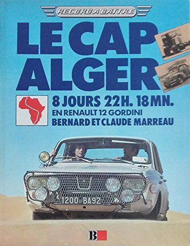 le cap-alger : 8 jours 22 h 18 mn en renault 12 gordini (collection record à battre)
