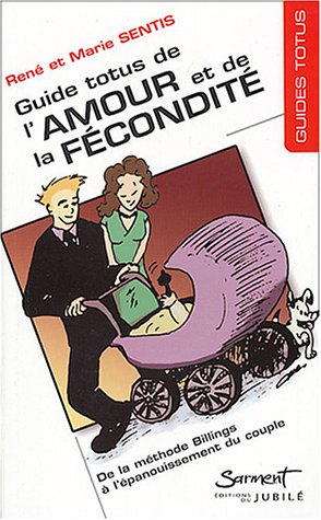Guide Totus de l'amour et de la fécondité : de la méthode Billings à l'épanouissement du couple
