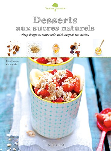 Desserts aux sucres naturels : sirop d'agave, muscovado, miel, sirop de riz, stévia...