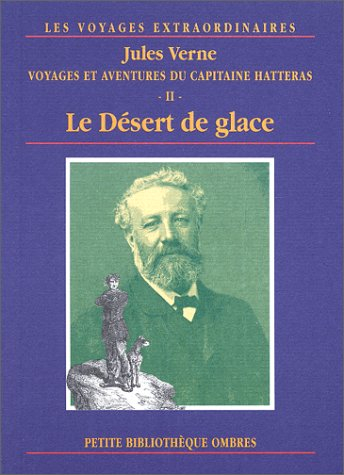 Les voyages extraordinaires. Voyages et aventures du capitaine Hatteras. Vol. 2. Le désert de glace