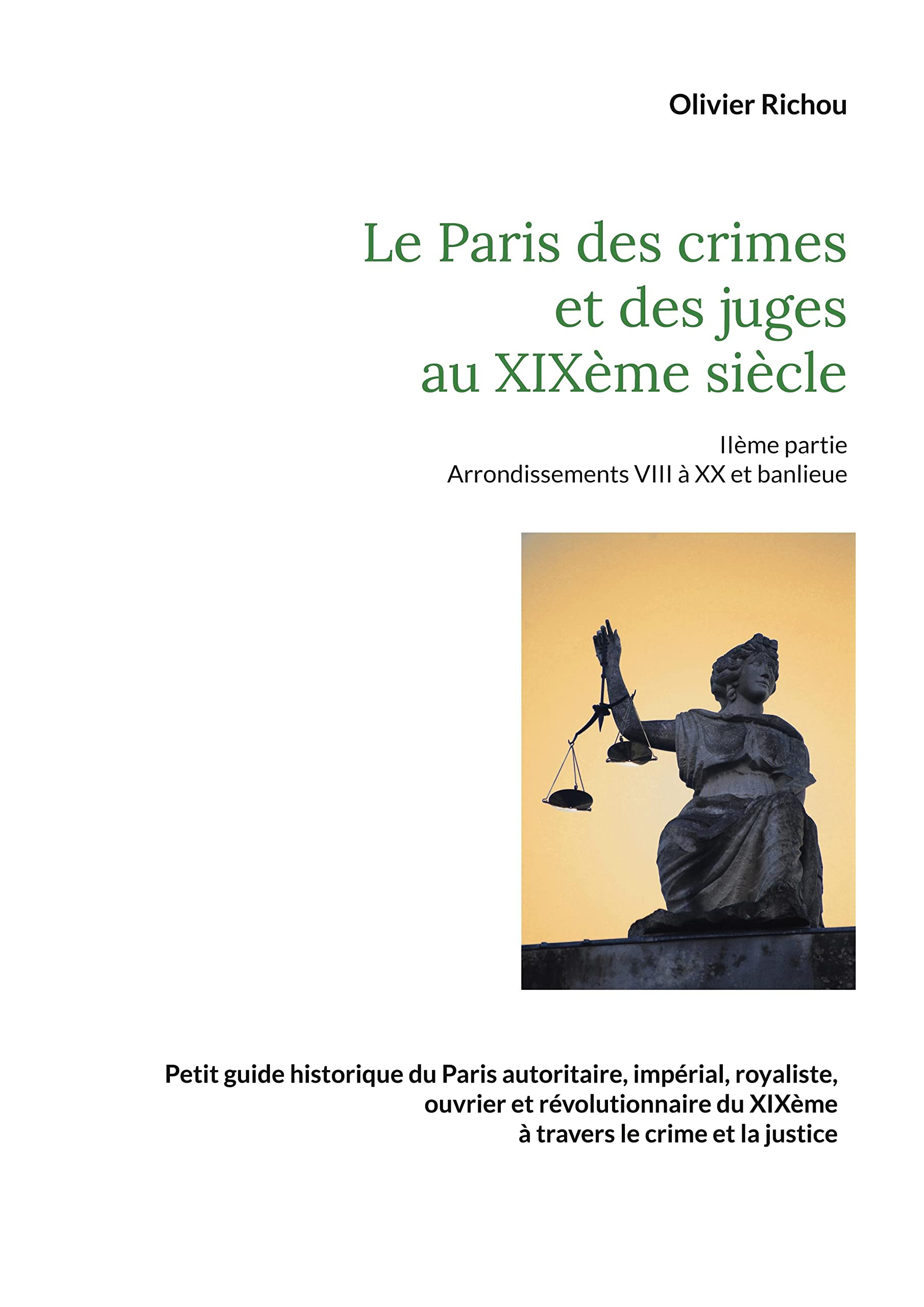Le Paris criminel et judiciaire du XIXème siècle 2 : IIème partie Arrondissements VIII à XX et banli